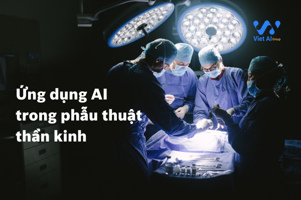 Ứng dụng AI trong phẫu thuật thần kinh