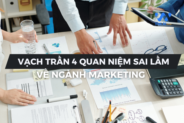 Vạch Trần 4 Quan Niệm Sai Lầm Về Marketing