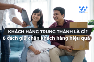 Cách giữ chân khách hàng trung thành hiệu quả