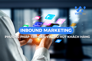Inbound Marketing: Phương pháp tiếp cận và thu hút khách hàng